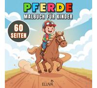 Pferde Malbuch Für Kinder: Kreatives Kinderbuch mit süßen Pferdebildern. Geeignet für Mädchen und Jungen. Viele abwechslungsreiche Vorlagen zum Ausmalen