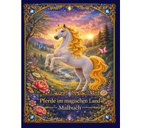 Pferde Malbuch für Kinder - Pferde im magischen Land: Malbuch mit Pferden für Mädchen und Jungen ab 6 Jahren - Ausmalbilder mit Pferden, Blumen und fantasievollen Motiven