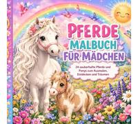 Pferde Malbuch für Mädchen: 24 zauberhafte Pferde und Ponys zum Ausmalen, Entdecken und Träumen