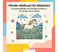 Pferde-Malbuch für Mädchen: 50 Ausmalbilder mit Pferden & Ponys - für Kinder ab 5 Jahren