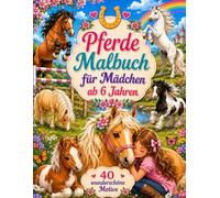 Pferde Malbuch für Mädchen ab 6 Jahren: 40 Ausmalbilder für Kinder ab 6 Jahren ideal als Geschenk für Mädchen und Teenager