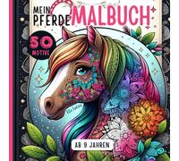 Pferde Malbuch für Mädchen ab 9 Jahren: Pferdebuch ideal als Geschenk für Mädchen und Teenager: 50 liebevolle Pferdemandalas und mehr zum Ausmalen und Entspannen
