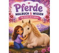Pferde Malbuch & Wissen für Kinder ab 6 Jahren: 50 Ausmalbilder mit spannenden Pferdewissen - Spielerisch lernen und kreativ sein (Traumhafte Pferdewelt)