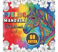 Pferde Mandala Malbuch: Ausmalspaß für Jugendliche und Erwachsene mit detailreichen mandalas und Pferdemotiven - kreative Entspannung und Freude am Gestalten