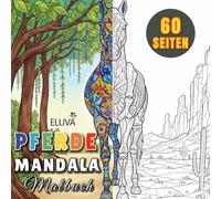 Pferde Mandala Malbuch: Künstlerische Malseiten mit edlen Pferden und mandalas - ein kreatives Auszeitbuch für alle Altersgruppen ab der Jugend