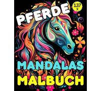 Pferde Mandalas - Malbuch: 137 wunderschöne Tiere für Pferdeliebhaber zum Ausmalen und Entspannen: Tauche ein in die Welt der beruhigenden Mandalas ... und Zufriedenheit: Phantastische Tiere