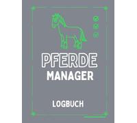 Pferde-Planer für Training, Pflege & Gesundheit Das große Logbuch für Pferdebesitzer mit Fütterungsplan, Hufpflege, Verhalten & Tracking: Ein ... - ideal zur täglichen Dokumentation &