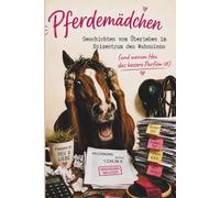 Pferdemädchen - Geschichten vom Überleben im Epizentrum des Wahnsinns: (und warum Heu das bessere Parfüm ist)
