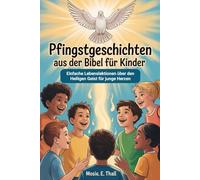 Pfingstgeschichten Aus Der Bibel Für Kinder: Einfache Lebenslektionen über den Heiligen Geist für junge Herzen