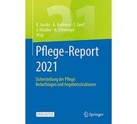 Pflege-Report 2021: Sicherstellung der Pflege: Bedarfslagen und Angebotsstrukturen