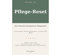 Pflege-Reset: Das 8-Wochen-Workbook für Pflegekräfte - Stress regulieren, Energie zurückgewinnen, mit innerer Ruhe pflegen (Beruf & Balance)