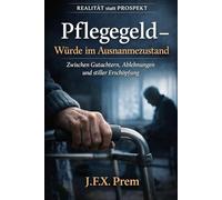 Pflegegeld - Der Kampf gegen Gutachter und Systeme: Wie man krank wird, ohne krank sein zu dürfen: 2 (REALITÄT statt PROSPEKT)