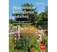 Pflegeleichte Naturgärten gestalten: Gut für die Artenvielfalt - erholsam für den Menschen