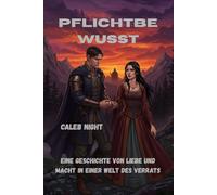 Pflichtbewusst: Eine Geschichte von Liebe und Macht in einer Welt des Verrats
