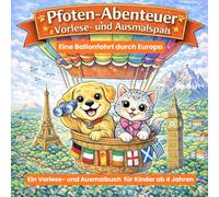 Pfoten-Abenteuer: Vorlese- und Ausmalspaß - Eine Ballonfahrt durch Europa: 1.Band - Ein Vorlese- und Ausmalbuch für Kinder ab 4 Jahren
