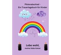Pfotenabschied - Ein Trauertagebuch für Kinder: Lebe wohl, meine liebe Katze!