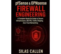pfSense and OPNsense Firewall Engineering: A Complete Hands On Guide to Secure Infrastructure, IDS/IPS, Traffic Shaping, Zero Trust Networking (Modern Infrastructure Mastery Series)