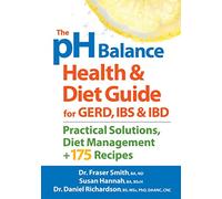 pH Balance Health and Diet Guide for Gerd, IBS and IBD: Practical Solutions, Diet Management, Plus 175 Recipes