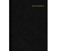 Ph.D. NOTEBOOK: RULED LINE JOURNAL FOR DOCTORAL AND DOCTORATE STUDIES.PERFECT FOR NOTE MAKING AND THESIS WRITING JOURNAL/DISSERTATION NOTEBOOK.AN IDEAL GIFT FOR DOCTORATE AND PHD SCHOLARS AND STUDENTS