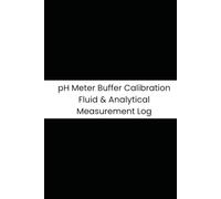 pH Meter Buffer Calibration Fluid & Analytical Measurement Log: 6-Month Tracker for Buffer 4/7/10 Values, Electrode Slopes, Storage Solutions, and Analysis