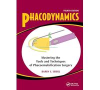 Phacodynamics: Mastering the Tools and Techniques of Phacoemulsification Surgery