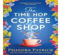 Phaedra Patrick The Time Hop Coffee Shop : The new magical uplifting read perfect Phaedra Patrick Multicolor