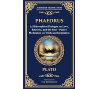 Phaedrus: A Philosophical Dialogue on Love, Rhetoric, and the Soul - Plato's Meditation on Truth and Inspiration (Deluxe Hardbound Edition) (351) (Library of Alexandria)
