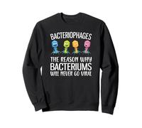 Phages Reason Why Bacteriums Never Go Viral Bacteriophage Sweatshirt