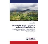 Phagocytic activity in health and periodontal disease: Periodontal disease, Crevicular phagocytes, Localized aggressive periodontitis,virulence factor and periodontal pathogen