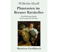 Phantasien im Bremer Ratskeller (Großdruck): Ein Herbstgeschenk für Freunde des Weines