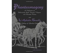 Phantasmagory: A Collection of Deliciously Dark Nursery Rhymes And Macbre Poems and L'Alphabet Terrible, A Gallery of Ghoulish Delights