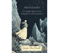 Phantastes: A Faerie Romance for Men and Women - Deluxe Edition (Illustrated) (Annotated)