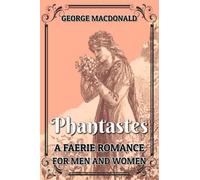 Phantastes A Faerie Romance for Men and Women: With Classic Illustrations (Annotated)