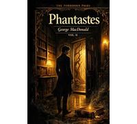 Phantastes - Collector's Edition (Forbidden Pages, Vol. II): The Library That Breathes | Gothic Masterpiece of Dark Fantasy: A library that opens. A ... you home. A book that changes what you are