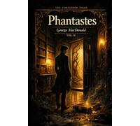 Phantastes - Collector's Edition (Forbidden Pages, Vol. II): The Library That Breathes | Gothic Masterpiece of Dark Fantasy: A library that opens. A ... you home. A book that changes what you are