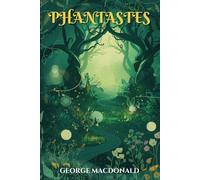 Phantastes: The Classic Fantasy Novel That Inspired C.S. Lewis and J.R.R. Tolkien