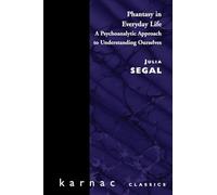 Phantasy in Everyday Life – A Psychoanalytic Approach to Understanding Ourselves (Maresfield Library)