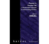 Phantasy in Everyday Life: A Psychoanalytic Approach to Understanding Ourselves (Maresfield Library)