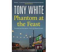 Phantom At The Feast: A Gripping Thriller Exploring the Human Cost of Secrets in a Modern Britain