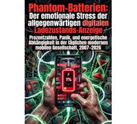 Phantom-Batterien: Der emotionale Stress der allgegenwärtigen digitalen Ladezustands-Anzeige
