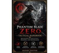Phantom Blade Zero Tactical Handbook: Breakdown of Mechanics, Weapons, and Progression
