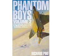 Phantom Boys 2: More Thrilling Tales from UK and US Operators of the McDonnell Douglas F-4
