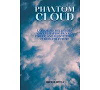 PHANTOM CLOUD: EXPLORING THE HIDDEN FORCES SHAPING PRIVACY, POWER, AND IDENTITY IN A CLOUDLESS FUTURE