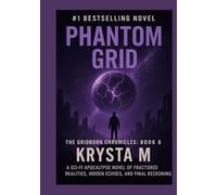 Phantom Grid: A sci-fi apocalypse novel of fractured realities, hidden echoes, and the final reckoning. (The Gridborn Chronicles)
