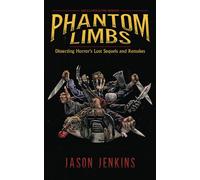 Phantom Limbs: Dissecting Horror's Lost Sequels and Remakes (Encyclopocalypse Originals)