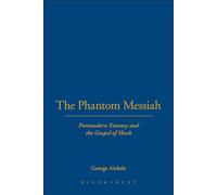 Phantom Messiah, The: Postmodern Fantasy and the Gospel of Mark