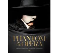 Phantom of the Opera : A Behind-The-Mask Look at the Global Phenomenon