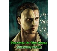 Phantom Of The Opera Coloring Book: A Cool Coloring Book With Many Illustrations Of Phantom Of The Opera For Fans of All Ages To Relax And Relieve Stress.