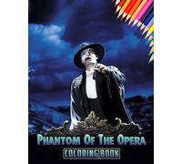 Phantom Of The Opera Coloring Book: A Cool Coloring Book With Many Illustrations Of Phantom Of The Opera For Fans of All Ages To Relax And Relieve Stress.