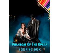 Phantom Of The Opera Coloring Book: A Cool Coloring Book With Many Illustrations Of Phantom Of The Opera For Fans of All Ages To Relax And Relieve Stress.